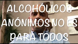 ALCOHÓLICOS ANÓNIMOS NO ES PARA TODOS