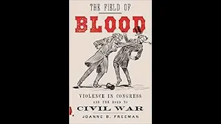 The Field of Blood: Violence in Congress and the Road to Civil War