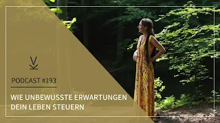 Wie unterbewusste Erwartungen dein Leben steuern // Podcast #193