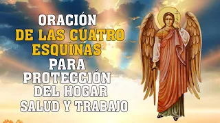 ORACIÓN de LAS CUATRO ESQUINAS para PROTECCIÓN del HOGAR, SALUD, TRABAJO, PROSPERIDAD Y BENDICIONES