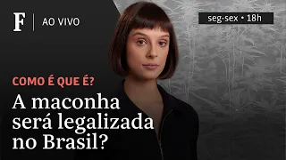 Como é que é? | A maconha será legalizada no Brasil?