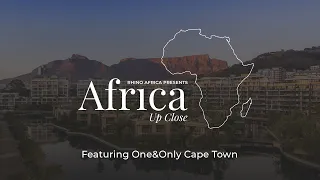 Africa Up Close:  Episode 6 - One&Only Cape Town