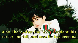 Xiao Zhan: After the "227" incident, his career line fell, and now he has been named World Coach to