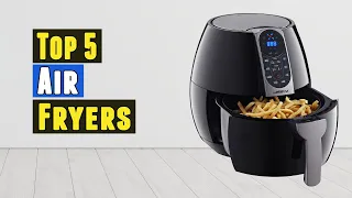 The 5 Best Air Fryers 2021