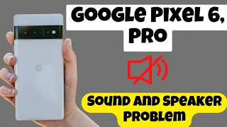 Google Pixel 6, Pro Sound And Speaker Problem ||  Sound Problem Fix | Speaker not working