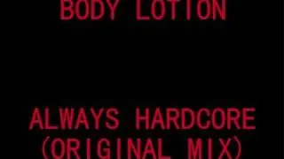 Body Lotion - Always hardcore (original mix)