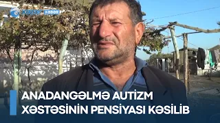 Anadangəlmə autizm xəstəsinin pensiyası kəsilib