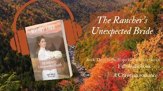 The Rancher's Unexpected Bride - FULL Audiobook - Book Three in Hope House Brides