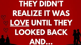 💌 They didn't realize it was love until they looked back and...