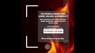 The Nondual Roundtable - April 27th 2024 : Anger, Healing and Nonduality