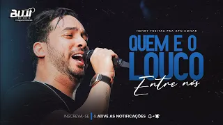 HENRY FREITAS - QUEM E O LOUCO ENTRE NÓS