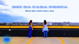 MMD. BOI DA CARA PRETA - Nilson Neto, Pedro Paulo e Alex - (Coreografia)