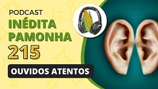 Ouvidos atentos - INÉDITA PAMONHA 215