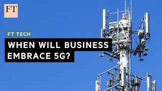 Learning to love 5G, and beyond | FT Tech