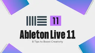 Ableton Live 11: 8 Tips to Boost Creativity