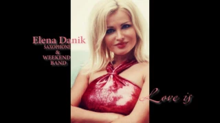 Elena Danik (saxophone) & WEEKEND BAND  - LOVE IS