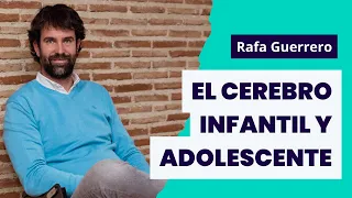 Rafa Guerrero: El cerebro infantil y adolescente