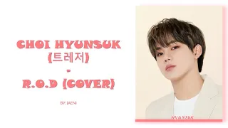 Choi Hyunsuk (트레저) "R.O.D" Lyrics (Cover)