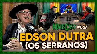 EDSON DUTRA (OS SERRANOS) | MATECAST #67