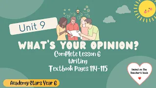 ACADEMY STARS YEAR 6 | TEXTBOOK PAGES 114-115 | UNIT 9 WHAT’S YOUR OPINION? | LESSON 6 | WRITING