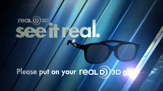 Put on your RealD Glasses!