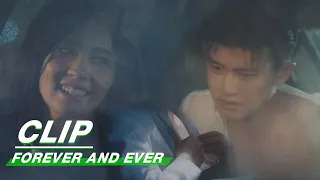 Clip: The Naked Upper Body Zhousheng Chen Is So Charming! | Forever and Ever EP17 | 一生一世 | iQIYI