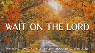 Wait on The Lord: In The Secret Place | Instrumental Worship & Prayer Music With Scriptures🍁Autumn