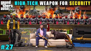 HIGH TECH WEAPONS FOR OUR SECURITY | GTA V GAMEPLAY #27