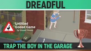 Untitled Goose Game - Dreadful 🏆 - Trophy Guide - Trap the boy in the garage
