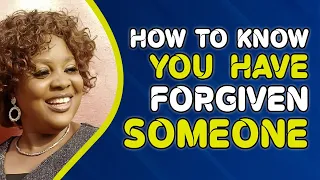 HOW TO KNOW YOU HAVE FORGIVEN SOMEONE . #Signsoftrueforgiveness