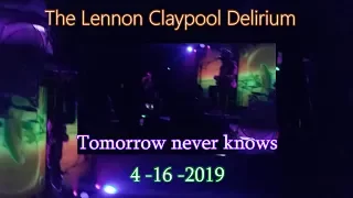 The Lennon Claypool Delirium / Tomorrow never knows /April 16-2019