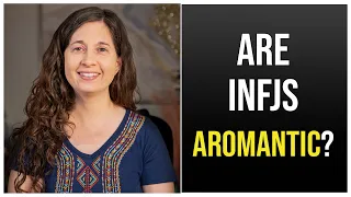 Are INFJs Aromantic?