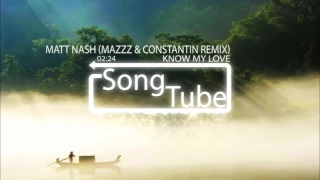 Matt Nash - Know My Love (MazZz & Constantin Remix)