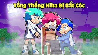 SINH TỐ TEAM BẤT NGỜ KHI TỔNG THỐNG HIHA BỊ BẮT CÓC TRONG MINECRAFT*TỔNG THỐNG HIHA BỊ BẮT CÓC 😭😱💀