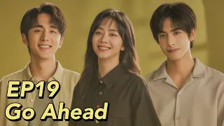 [ENG SUB] Go Ahead EP19 | Starring: Tan Songyun, Song Weilong, Zhang Xincheng| Romantic Comedy Drama
