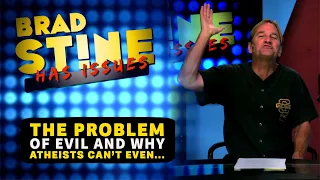 The Problem of Evil and Why Atheists Can't Deal With It | Brad Stine Has Issues