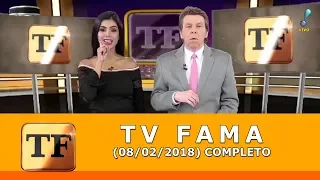 TV Fama (08/02/18) | Completo