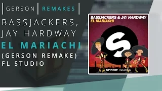 Bassjackers & Jay Hardway - El Mariachi (Gerson Remakes) FL Studio