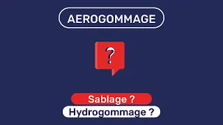 SABLAGE, AÉROGOMMAGE et HYDROGOMMAGE : Lequel choisir ?