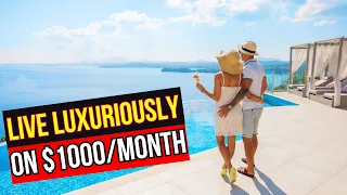 Top 10 Cheapest Countries in the World to Live Luxuriously on $1000/month