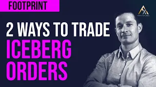 2 Ways To Trade An Iceberg Order [FOOTPRINT CHART]