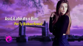 AsxLiLabeats x Bimi   Per Ty BALKAN REMIX 2019