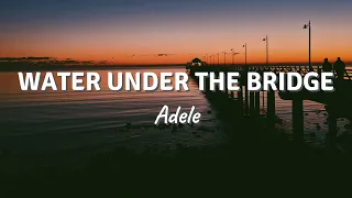 WATER UNDER THE BRIDGE by Adele (Lyric Video)
