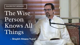 The Wise Person Knows All Things - Shyakh Hamza Yusuf