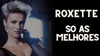 ROXETTE - AS TOP 10 - AS MELHORES