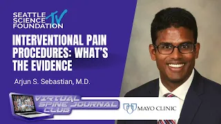 Interventional Pain Procedures: What’s the Evidence - Arjun S. Sebastian, M.D. & Mayo Clinic