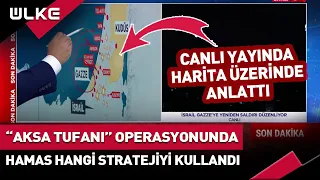 HAMAS Gazze'de Hangi Stratejiyi İzledi? İsrail Hedeflerine Nasıl Sızdı? Harita Üzerinde Anlattı