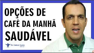 CAFÉ DA MANHÃ SAUDÁVEL - O QUE COMER? Dr. Gabriel Azzini