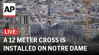 Notre Dame LIVE: A 12 meter cross is installed on the cathedral’s rooftop