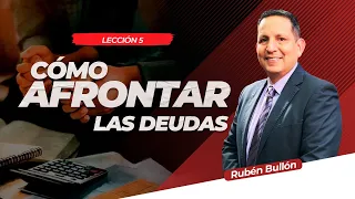 COMO AFRONTAR LAS DEUDAS - LECCIÓN 5 - Pr. Rubén Bullón